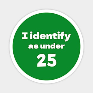 I identify as under 25 Magnet